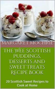 Baixar The Wee Scottish Puddings, Desserts and Sweet Treats Recipe Book: 20 Scottish Sweet Recipes to Cook at Home (The Wee Scottish Recipe Books) (English Edition) pdf, epub, ebook