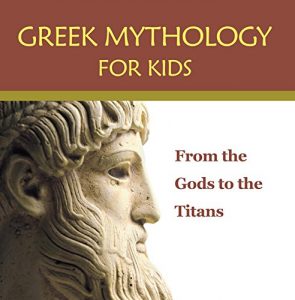 Baixar Greek Mythology for Kids: From the Gods to the Titans: Greek Mythology Books (Children’s Greek & Roman Myths) pdf, epub, ebook