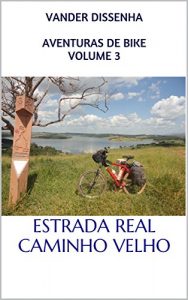 Baixar AVENTURAS DE BIKE VOLUME 3: ESTRADA REAL – CAMINHO VELHO (Portuguese Edition) pdf, epub, ebook