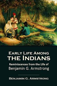 Baixar Early Life Among the Indians: Reminiscences from the Life of  Benjamin G. Armstrong (1892) (Linked Table of Contents) (English Edition) pdf, epub, ebook