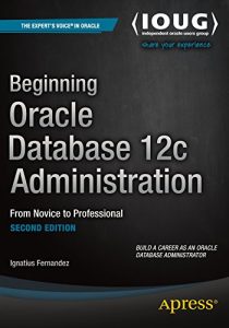 Baixar Beginning Oracle Database 12c Administration: From Novice to Professional pdf, epub, ebook