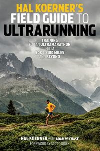 Baixar Hal Koerner’s Field Guide to Ultrarunning: Training for an Ultramarathon, from 50K to 100 Miles and Beyond pdf, epub, ebook