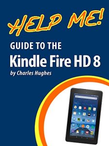 Baixar Help Me! Guide to the Kindle Fire HD 8: Step-by-Step User Guide for Amazon’s Fourth Generation Tablets (English Edition) pdf, epub, ebook