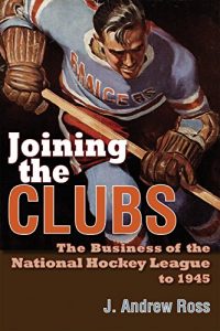 Baixar Joining the Clubs: The Business of the National Hockey League to 1945 (Sports and Entertainment) pdf, epub, ebook