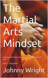 Baixar The Martial Arts Mindset: Change the Way You Think Through Martial Arts Part 1: Discipline (Martial Art Brain Training) (English Edition) pdf, epub, ebook