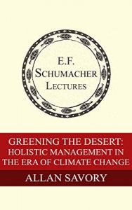 Baixar Greening the Desert: Holistic Management in the Era of Climate Change (Annual E. F. Schumacher Lectures Book 35) (English Edition) pdf, epub, ebook
