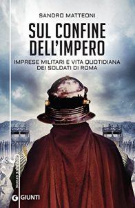 Baixar Sul confine dell’impero: Imprese militari e vita quotidiana dei soldati di Roma pdf, epub, ebook