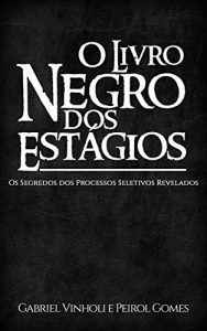 Baixar O Livro Negro dos Estágios: Os Segredos dos Processos Seletivos Revelados (Portuguese Edition) pdf, epub, ebook