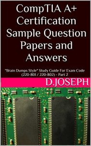 Baixar CompTIA A+ Certification Sample Question Papers and Answers: “Brain Dumps Style” Study Guide For Exam Code (220-801 / 220-802)  – Part 2 (English Edition) pdf, epub, ebook