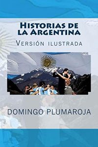 Baixar Historias de la Argentina: Versión ilustrada (Spanish Edition) pdf, epub, ebook