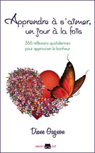 Baixar Apprendre à s’aimer, un jour à la fois: 366 réflexions quotidiennes pour apprivoiser le bonheur (French Edition) pdf, epub, ebook