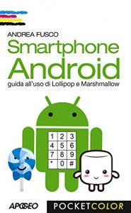 Baixar Smartphone Android: guida all’uso di Lollipop e Marshmallow pdf, epub, ebook