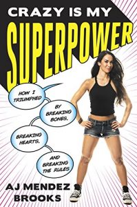 Baixar Crazy Is My Superpower: How I Triumphed by Breaking Bones, Breaking Hearts, and Breaking the Rules pdf, epub, ebook