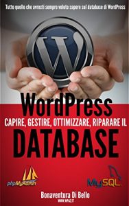 Baixar WordPress Database: Creare, gestire, ottimizzare e riparare il database MySQL di WordPress (Le Guide di WPAZ.IT Vol. 2) pdf, epub, ebook