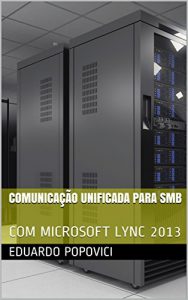 Baixar COMUNICAÇÃO UNIFICADA PARA SMB: COM MICROSOFT LYNC 2013 (Portuguese Edition) pdf, epub, ebook