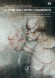 Baixar La fine dell’Invecchiamento: Come la scienza potrà esaudire il sogno dell’Eterna Giovinezza pdf, epub, ebook