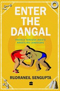Baixar Enter the Dangal: Travels through India’s Wrestling Landscape pdf, epub, ebook