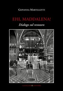 Baixar Ehi, Maddalena! Dialogo sul restauro pdf, epub, ebook