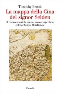 Baixar La mappa della Cina del signor Selden: Il commercio delle spezie, una carta perduta e il Mar Conese Meridionale (Saggi Vol. 959) pdf, epub, ebook