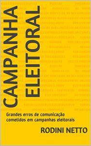 Baixar Campanha Eleitoral: Grandes erros de comunicação cometidos em campanhas eleitorais (Portuguese Edition) pdf, epub, ebook