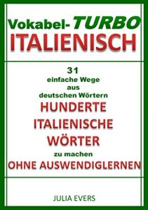 Baixar Vokabel-Turbo Italienisch: Vokabel-Turbo Italienisch 31 einfache Wege aus Deutschen Wörtern  hunderte Italienische Wörter zu machen  ohne Auswendiglernen (German Edition) pdf, epub, ebook