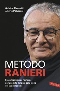 Baixar Metodo Ranieri: I segreti di un uomo normale, protagonista della più bella storia del calcio moderno pdf, epub, ebook