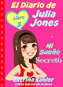 Baixar El Diario de Julia Jones – Libro 3 – Mi Sueño Secreto (Spanish Edition) pdf, epub, ebook
