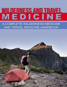 Baixar Wilderness and Travel Medicine: A Complete Wilderness Medicine and Travel Medicine Handbook (Escape, Evasion and Survival 1) (English Edition) pdf, epub, ebook