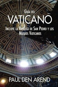 Baixar Guía del Vaticano: Incluye la Basílica de San Pedro y los Museos Vaticanos (Spanish Edition) pdf, epub, ebook