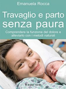 Baixar Travaglio e parto senza paura: Comprendere la funzione del dolore e alleviarlo con i metodi naturali: 40 (Il bambino naturale) pdf, epub, ebook
