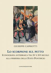 Baixar Lo scorpione sul petto: Iconografia antiebraica tra xv e xvi secolo alla periferia dello stato pontificio pdf, epub, ebook