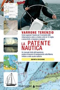 Baixar La patente nautica. Come superare l’esame per il comando delle imbarcazioni a vela e a motore, entro e oltre le 12 miglia, e imparare a navigare pdf, epub, ebook