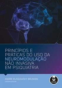 Baixar Princípios e Práticas do Uso da Neuromodulação Não Invasiva em Psiquiatria (Portuguese Edition) pdf, epub, ebook