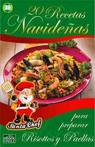 Baixar 20 RECETAS NAVIDEÑAS PARA PREPARAR RISOTTOS Y PAELLAS (Colección Santa Chef nº 37) (Spanish Edition) pdf, epub, ebook
