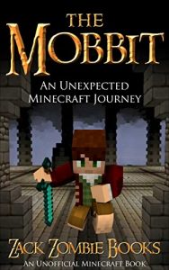 Baixar The Mobbit: An Unexpected Minecraft Journey Book 1 (An Unofficial Minecraft Parody of The Hobbit) (English Edition) pdf, epub, ebook