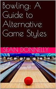 Baixar Bowling: A Guide to Alternative Game Styles (English Edition) pdf, epub, ebook
