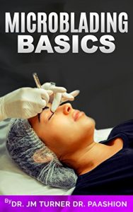 Baixar Microblading Basics: Microblading is the latest innovative procedure guaranteed to give you the most natural-looking, perfectly arched & sexy brows of your life. (English Edition) pdf, epub, ebook