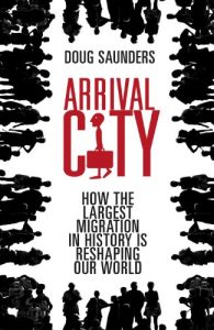 Baixar Arrival City: How the Largest Migration in History is Reshaping Our World pdf, epub, ebook