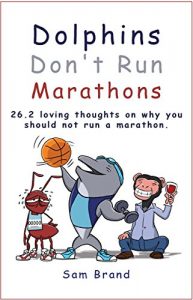 Baixar Dolphins Don’t Run Marathons: 26.2 loving thoughts on why you should not run a marathon (English Edition) pdf, epub, ebook