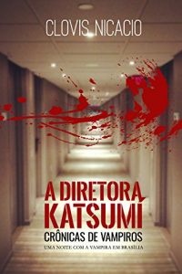 Baixar A Diretora Katsumí: Uma noite com a vampira (Cronicas de Vampiros Livro 1) (Portuguese Edition) pdf, epub, ebook