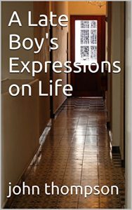 Baixar A Late Boy’s Expressions on Life (English Edition) pdf, epub, ebook