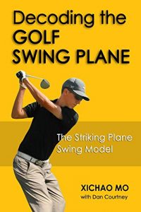 Baixar Decoding the Golf Swing Plane: The Striking Plane Swing Model (English Edition) pdf, epub, ebook