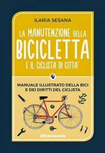 Baixar La manutenzione della bicicletta e il ciclista di città: Manuale illustrato della bici e dei diritti del ciclista (Io lo so fare) pdf, epub, ebook