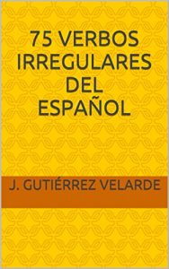 Baixar 75 VERBOS IRREGULARES DEL ESPAÑOL (Spanish Edition) pdf, epub, ebook