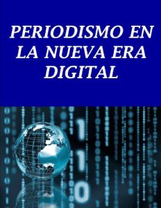 Baixar PERIODISMO EN LA NUEVA ERA DIGITAL: Cómo las tecnologías están transformando nuestro mundo libro (Periodismo del siglo XXI nº 1) (Spanish Edition) pdf, epub, ebook