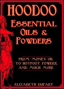 Baixar Hoodoo Essential Oils and Powders: From Money Oil to Hotfoot Powder and Much More (English Edition) pdf, epub, ebook