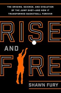 Baixar Rise and Fire: The Origins, Science, and Evolution of the Jump Shot–and How It Transformed Basketball Forever pdf, epub, ebook