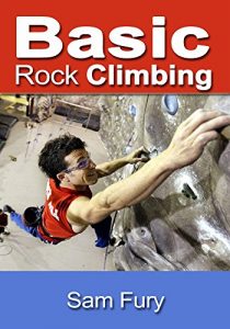 Baixar Basic Rock Climbing: Bouldering, Crack Climbing and General Rock Climbing Techniques (Survival Fitness Book 3) (English Edition) pdf, epub, ebook