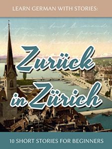 Baixar Learn German With Stories: Zurück in Zürich – 10 Short Stories For Beginners (Dino lernt Deutsch Book 8) (English Edition) pdf, epub, ebook