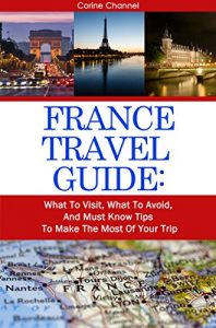 Baixar France Travel Guide: Visit the Most Important Sites; Make the Most of Your Trip (English Edition) pdf, epub, ebook